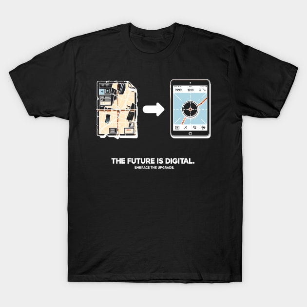 The Future is Digital Embrace The Upgrade T-Shirt by Francois Ringuette